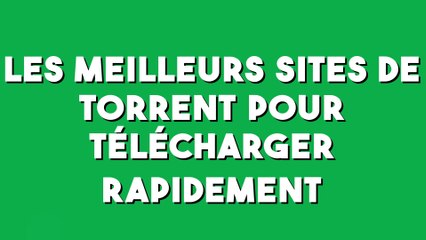 Les meilleurs sites de torrent pour télécharger rapidement !