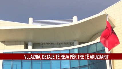 VLLAZNIA, DETAJE TË REJA PËR TRE TË AKUZUARIT