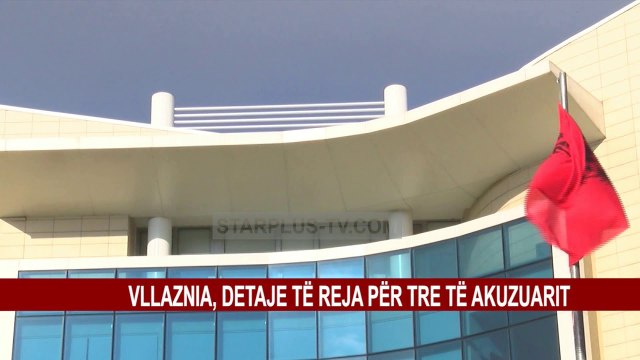 VLLAZNIA, DETAJE TË REJA PËR TRE TË AKUZUARIT