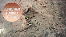 A estrela de Trump na Calçada da Fama foi destruída