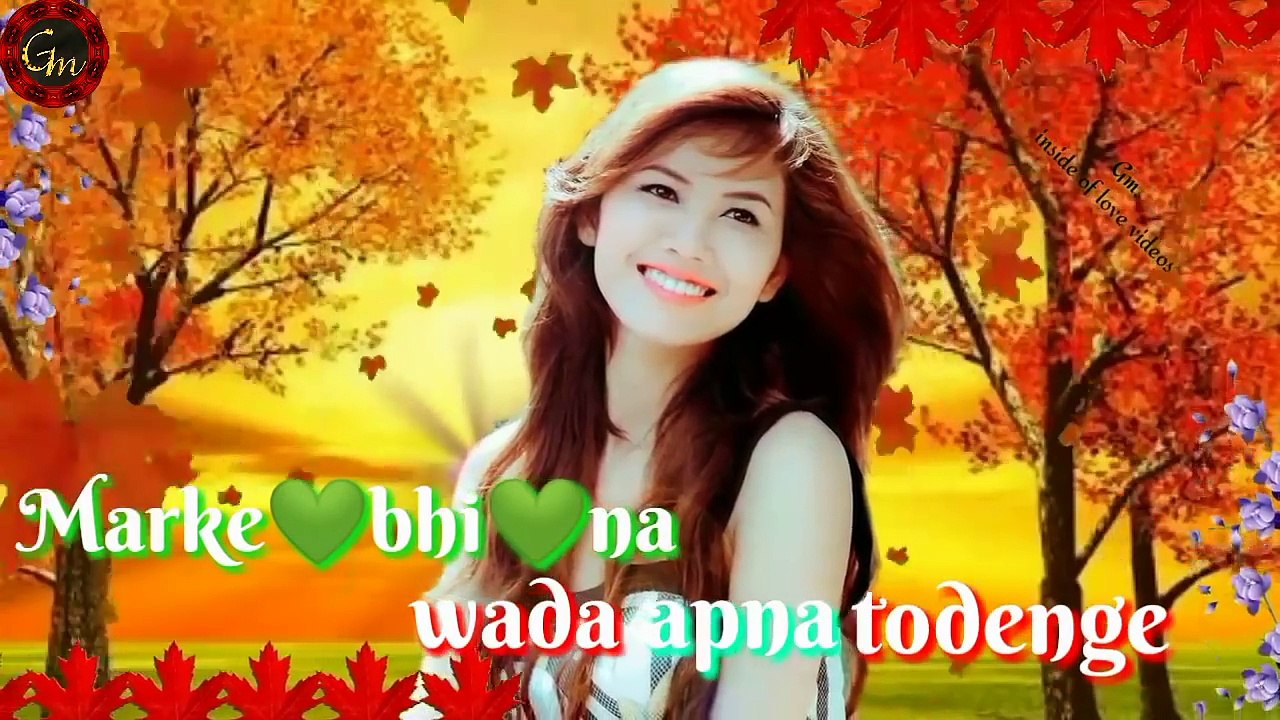 So lovely whatsapp status video --Marke Bhi Na Wada Apna Todenge