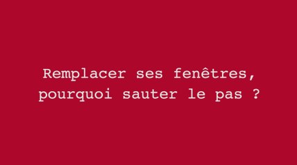Remplacer ses fenêtres, pourquoi sauter le pas?