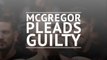 UFC: McGregor pleads guilty to disorderly conduct