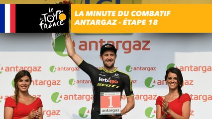 La minute du combatif Antargaz - Étape 18 - Tour de France 2018