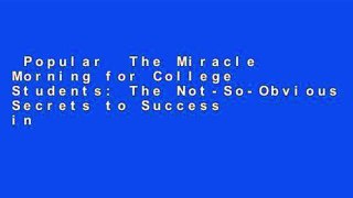 Popular  The Miracle Morning for College Students: The Not-So-Obvious Secrets to Success in