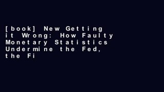 [book] New Getting it Wrong: How Faulty Monetary Statistics Undermine the Fed, the Financial