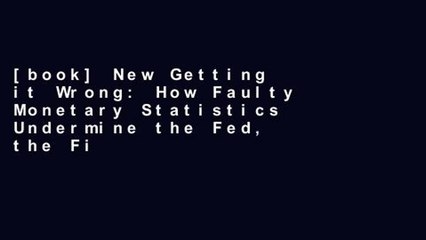 [book] New Getting it Wrong: How Faulty Monetary Statistics Undermine the Fed, the Financial