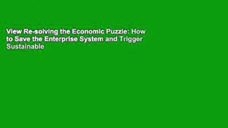 View Re-solving the Economic Puzzle: How to Save the Enterprise System and Trigger Sustainable