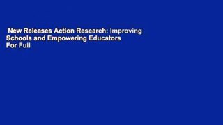 New Releases Action Research: Improving Schools and Empowering Educators  For Full