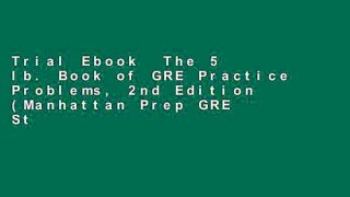 Trial Ebook  The 5 lb. Book of GRE Practice Problems, 2nd Edition (Manhattan Prep GRE Strategy