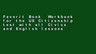 Favorit Book  Workbook for the US Citizenship test with all Civics and English lessons: