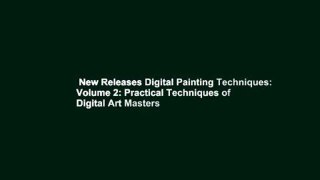New Releases Digital Painting Techniques: Volume 2: Practical Techniques of Digital Art Masters