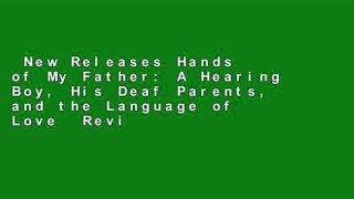 New Releases Hands of My Father: A Hearing Boy, His Deaf Parents, and the Language of Love  Review