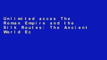 Unlimited acces The Roman Empire and the Silk Routes: The Ancient World Economy and the Empires of