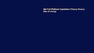 Get Full Platform Capitalism (Theory Redux) free of charge