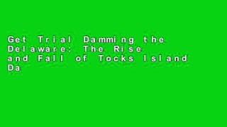 Get Trial Damming the Delaware: The Rise and Fall of Tocks Island Dam any format