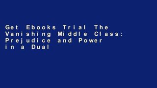 Get Ebooks Trial The Vanishing Middle Class: Prejudice and Power in a Dual Economy free of charge