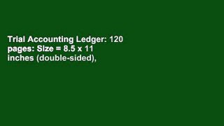 Trial Accounting Ledger: 120 pages: Size = 8.5 x 11 inches (double-sided), perfect binding,