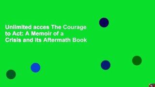 Unlimited acces The Courage to Act: A Memoir of a Crisis and its Aftermath Book