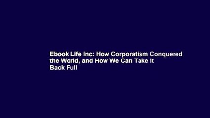 Ebook Life Inc: How Corporatism Conquered the World, and How We Can Take It Back Full