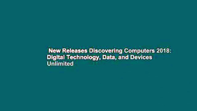 New Releases Discovering Computers 2018: Digital Technology, Data, and Devices Unlimited