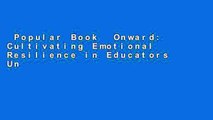 Popular Book  Onward: Cultivating Emotional Resilience in Educators Unlimited acces Best Sellers