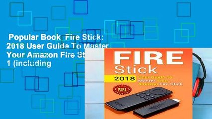 Popular Book  Fire Stick: 2018 User Guide To Master Your Amazon Fire Stick: Volume 1 (including