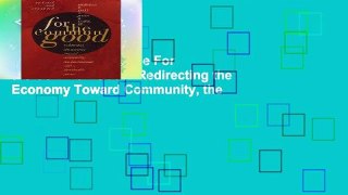 this books is available For the Common Good: Redirecting the Economy Toward Community, the