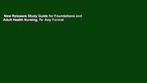 New Releases Study Guide for Foundations and Adult Health Nursing, 7e  Any Format