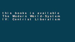 this books is available The Modern World-System IV: Centrist Liberalism Triumphant, 1789-1914 Full
