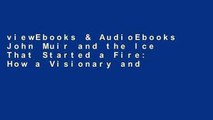 viewEbooks & AudioEbooks John Muir and the Ice That Started a Fire: How a Visionary and the