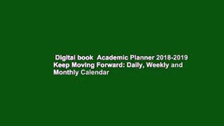 Digital book  Academic Planner 2018-2019 Keep Moving Forward: Daily, Weekly and Monthly Calendar