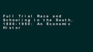 Full Trial Race and Schooling in the South, 1880-1950: An Economic History (National Bureau of
