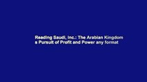 Reading Saudi, Inc.: The Arabian Kingdom s Pursuit of Profit and Power any format