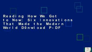 Reading How We Got to Now: Six Innovations That Made the Modern World D0nwload P-DF