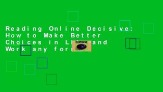 Reading Online Decisive: How to Make Better Choices in Life and Work any format