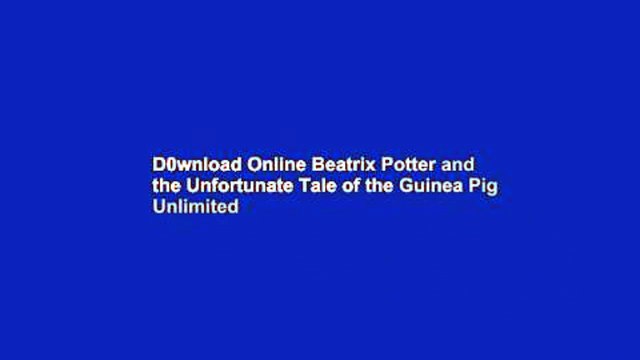 D0wnload Online Beatrix Potter and the Unfortunate Tale of the Guinea Pig Unlimited