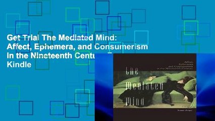 Get Trial The Mediated Mind: Affect, Ephemera, and Consumerism in the Nineteenth Century For Kindle