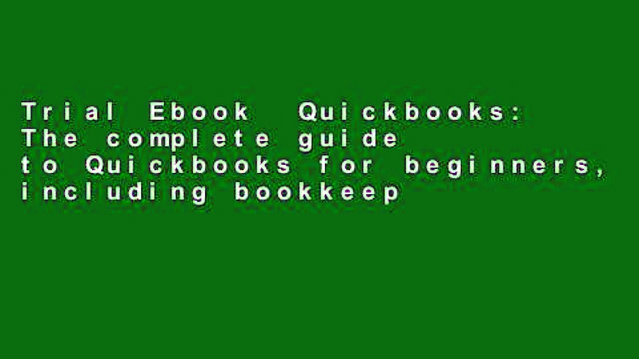 Trial Ebook  Quickbooks: The complete guide to Quickbooks for beginners, including bookkeeping and