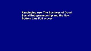 Readinging new The Business of Good: Social Entrepreneurship and the New Bottom Line Full access