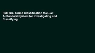 Full Trial Crime Classification Manual: A Standard System for Investigating and Classifying