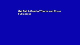 Get Full A Court of Thorns and Roses Full access