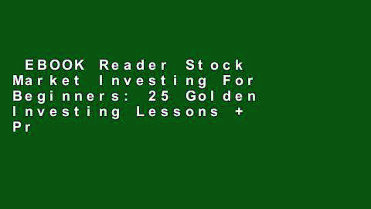 EBOOK Reader Stock Market Investing For Beginners: 25 Golden Investing Lessons + Proven