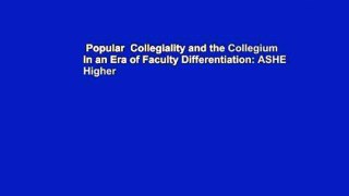 Popular  Collegiality and the Collegium in an Era of Faculty Differentiation: ASHE Higher