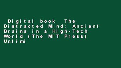 Digital book  The Distracted Mind: Ancient Brains in a High-Tech World (The MIT Press) Unlimited