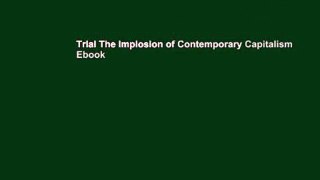 Trial The Implosion of Contemporary Capitalism Ebook