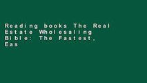 Reading books The Real Estate Wholesaling Bible: The Fastest, Easiest Way to Get Started in Real