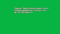 Popular  Parent Communication: Parent Contact Log Book For Teachers. 8.5in by 11in 100 Pages For