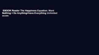 EBOOK Reader The Happiness Equation: Want Nothing + Do Anything=have Everything Unlimited acces