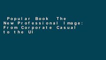 Popular Book  The New Professional Image: From Corporate Casual to the Ultimate Power Look - How